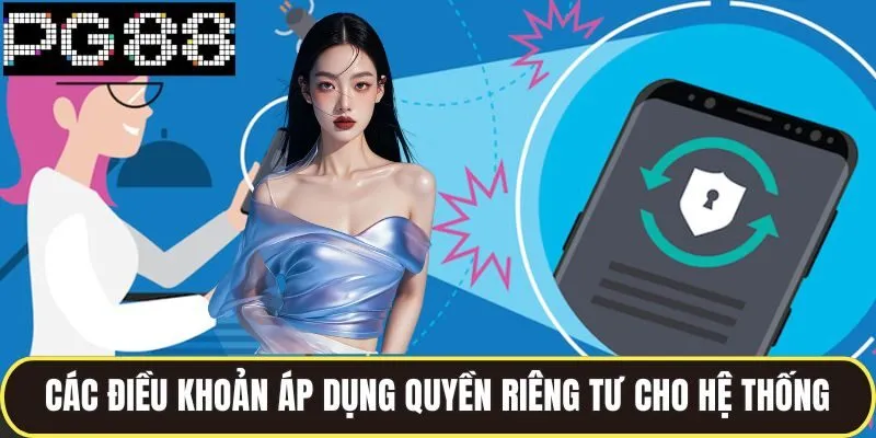 Quyền Riêng Tư Được Đảm Bảo Tuyệt Đối Khi Tham Gia Pg88 3 Các điều khoản áp dụng quyền riêng tư cho hệ thống