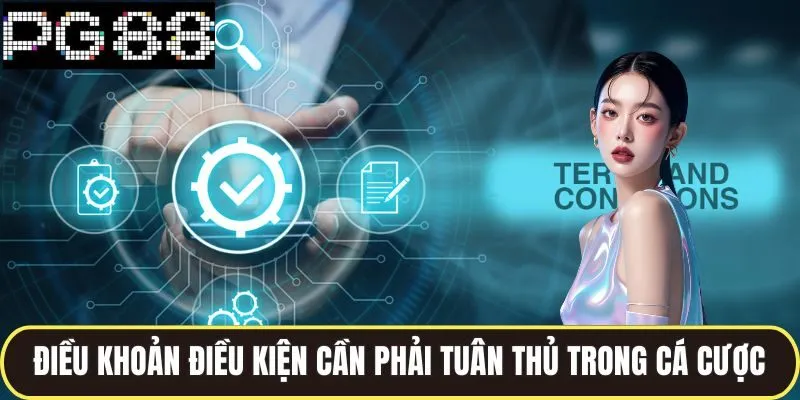 Điều Khoản Điều Kiện Của Nhà Cái Pg88 Rõ Ràng, Minh Bạch 2 Các điều khoản điều kiện cần phải tuân thủ trong cá cược
