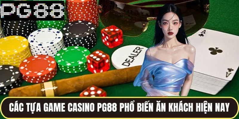 Các tựa game casino pg88 phổ biến ăn khách hiện nay