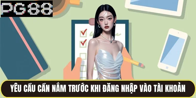 Đăng Nhập Pg88 Siêu Tốc Trong 5 Giây, Truy Cập Game Cực Đã 1 Các yêu cầu cần nắm trước khi đăng nhập vào tài khoản
