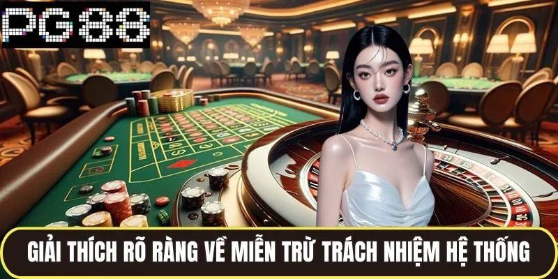 Giải thích rõ ràng về miễn trừ trách nhiệm hệ thống 