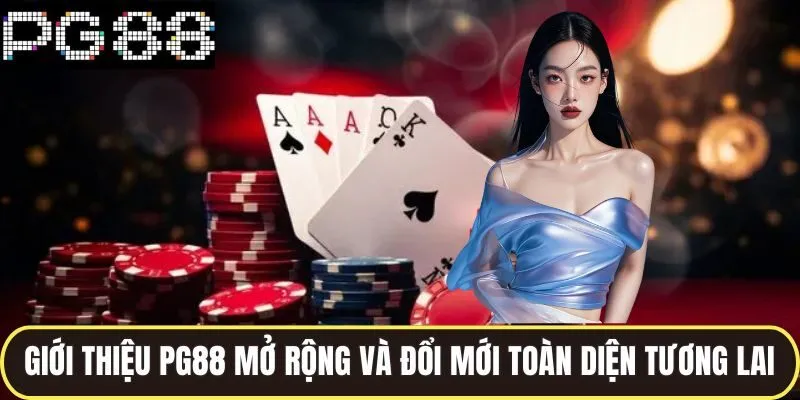 Giới Thiệu PG88 Nền Tảng Giải Trí Uy Tín Bậc Nhất Hiện Nay 3 Giới thiệu pg88 mở rộng và đổi mới toàn diện tương lai