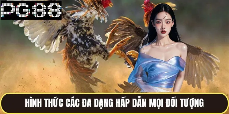 Đá Gà Pg88 Chuyên Nghiệp Đặt Cược Mỗi Ngày Nhận Thưởng Lớn 3 Hình thức cá đa dạng hấp dẫn mọi đối tượng người chơi