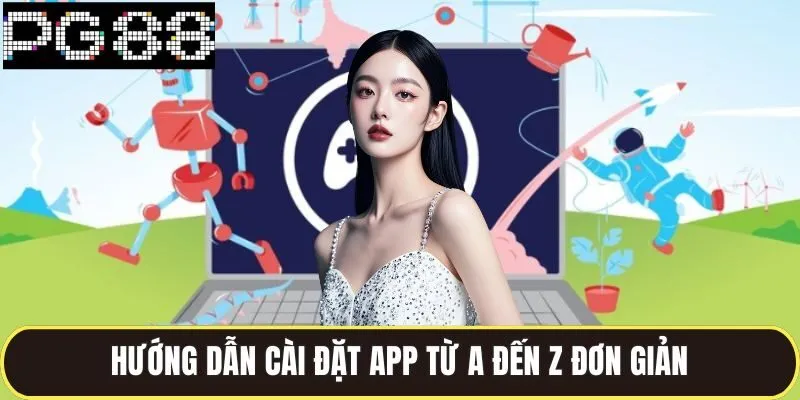 Tải App Pg88 Trải Nghiệm Game Cực Đã Trên Mọi Thiết Bị 2 Hướng dẫn cài đặt app từ A đến Z đơn giản