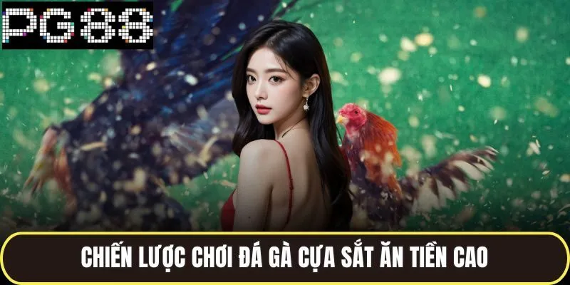Chiến lược chơi đá gà cựa sắt ăn tiền cao