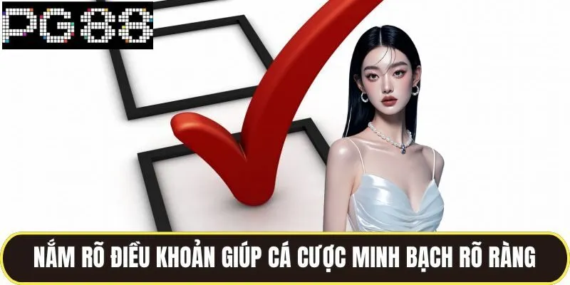 Điều Khoản Điều Kiện Của Nhà Cái Pg88 Rõ Ràng, Minh Bạch 1 Nắm rõ điều khoản giúp cá cược minh bạch rõ ràng