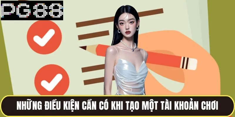 Đăng Ký Pg88 Cực Đơn Giản Với Vài Bước Là Có Thể Chơi Ngay 1 Những điều kiện cần có khi tạo một tài khoản chơi