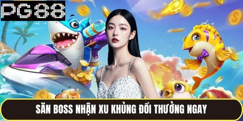 trang chủ 28 Săn boss nhận xu khủng đổi thưởng ngay