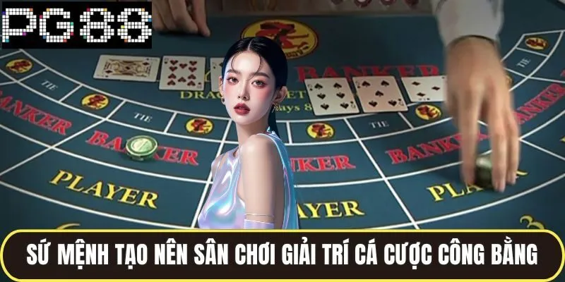 Giới Thiệu PG88 Nền Tảng Giải Trí Uy Tín Bậc Nhất Hiện Nay 1 Sứ mệnh kiến tạo nên sân chơi giải trí cá cược công bằng