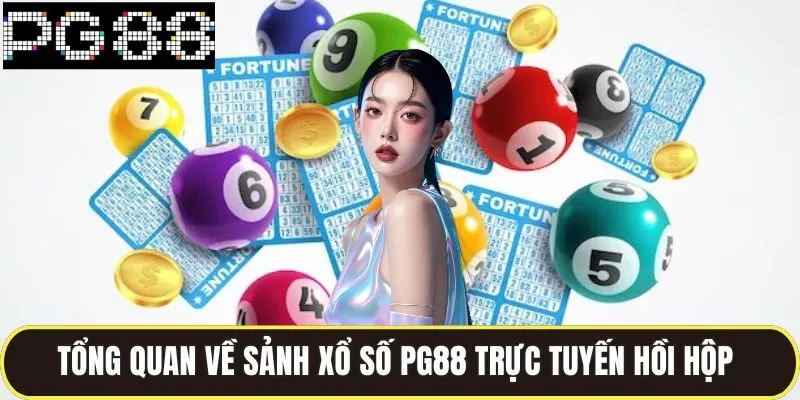 Xổ Số PG88 Chinh Phục Giấc Mơ Đổi Đời Chỉ Với Một Vé 1 Tổng quan về sảnh xổ số pg88 trực tuyến hồi hộp
