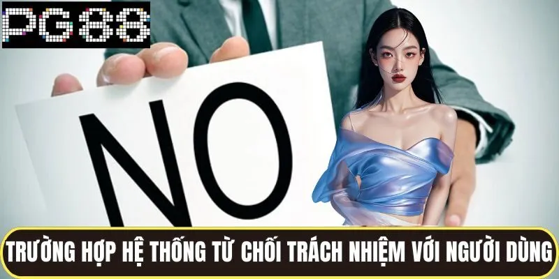 Trường hợp hệ thống từ chối trách nhiệm với người dùng